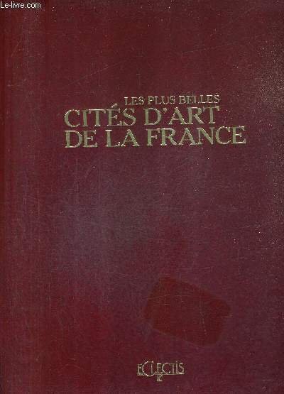 LES PLUS BELLES CITES D'ART DE LA FRANCE - LE COEUR HISTORIQUE DE NOS PETITES VILLES.