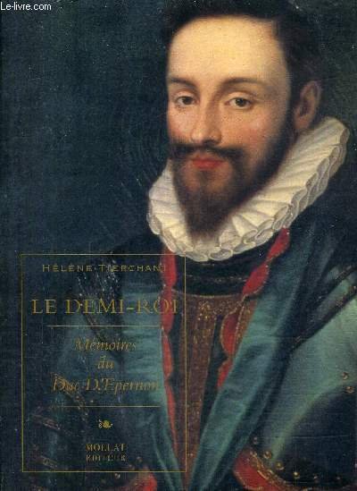 LE DEMI- ROI - MEMOIRES DU DUC D'EPERNON.