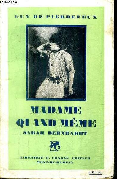 MADAME QUAND MEME SARAH BERNHARDT.