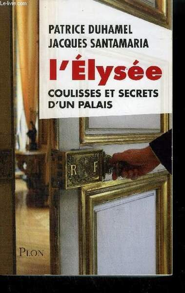 L'ELYSEE - COULISSES ET SECRETS D'UN PALAIS