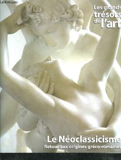 LE NEOCLASSICISME - RETOUR AUX ORIGINES GRECO-ROMAINES / COLLECTION LES …