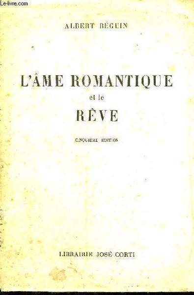 L'AME ROMANTIQUE ET LE REVE - ESSAI SUR LE ROMANTISME …