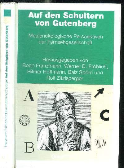 AUF DEN SCHULTERN VON GUTENBERG - MEDIENOKOLOGISCHE PERSPEKTIVEN DER FERNSEHGESELLSCHAFT
