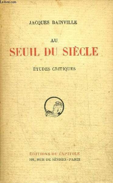 AU SEUIL DU SIECLE - ETUDES CRITIQUES.