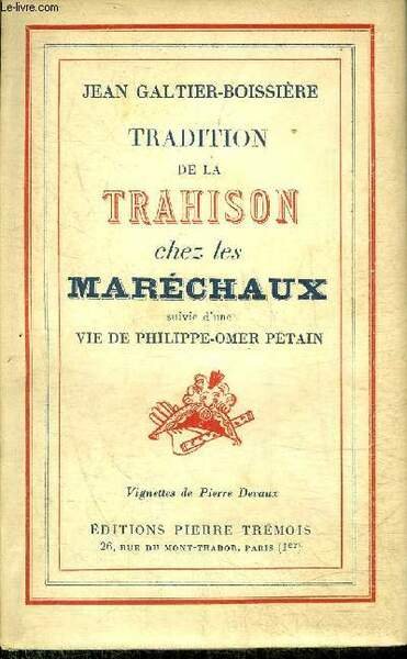 TRADITION DE LA TRAHISON CHEZ LES MARECHAUX SUIVIE D'UNE VIE DE PHILIPPE OMER PETAIN.