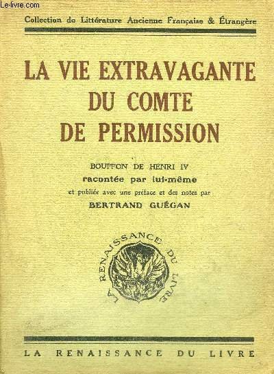 LA VIE EXTRAVAGANTE DU COMTE DE PERMISSION BOUFFON DE HENRI IV RACONTEE PAR LUI MEME - COLLECTION DE LITTERATURE ANCIENNE FRANCAISE & ETRANGERE.