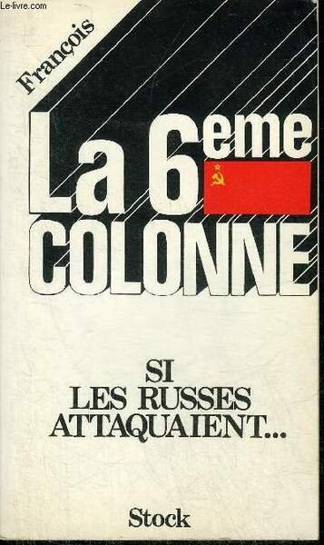 LA 6E COLONNE - SI LES RUSSES ATTAQUAIENT - ROMAN SANS FICTION.