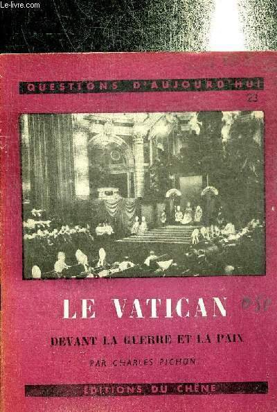 LE VATICAN DEVANT LA GUERRE ET LA PAIX - COLLECTION QUESTIONS D'AUJOURD'HUI N�23.