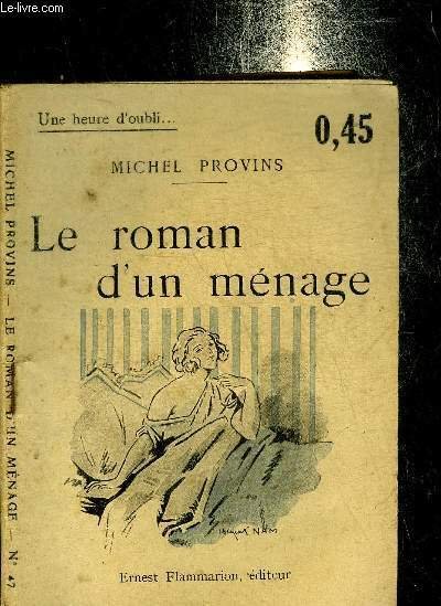 LE ROMAN D'UN MENAGE - COLLECTION UNE HEURE D'OUBLI N�47.