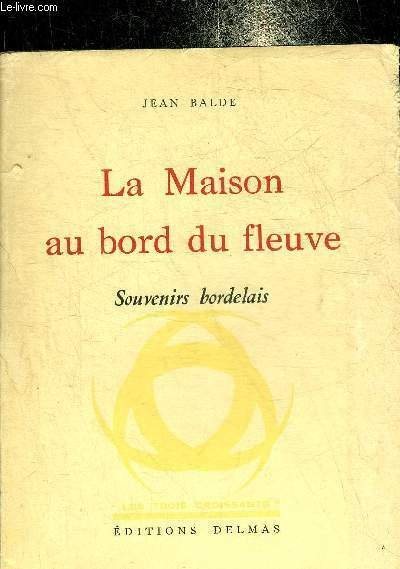 LA MAISON AU BORD DU FLEUVE SOUVENIRS BORDELAIS.