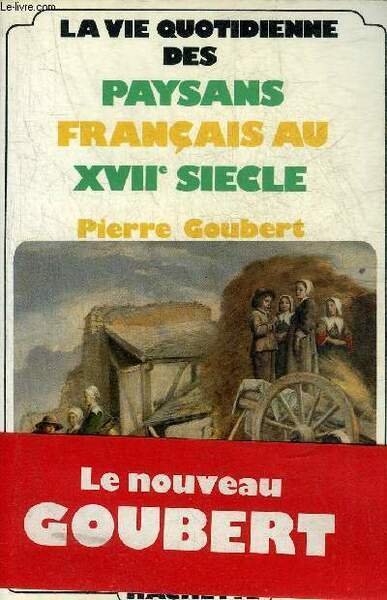 LA VIE QUOTIDIENNE DES PAYSANS FRANCAIS AU XVIIE SIECLE.