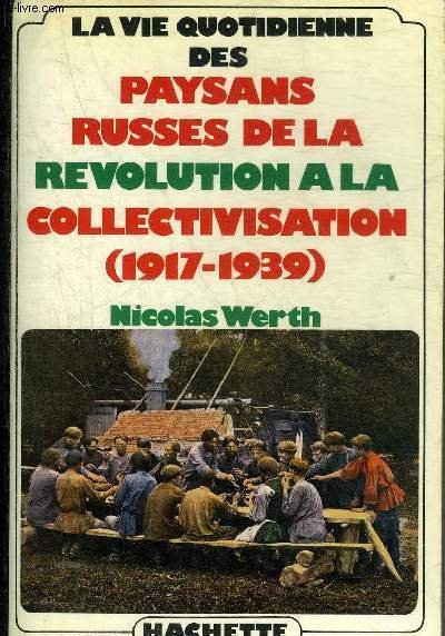 LA VIE QUOTIDIENNE DES PAYSANS RUSSES DE LA REVOLUTION A LA COLLECTIVISATION 1917-1939.