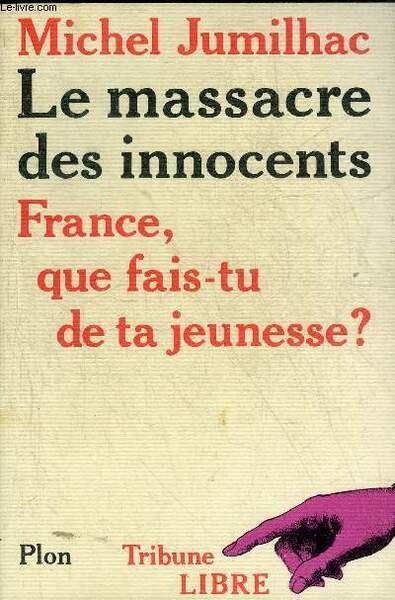 LE MASSACRE DES INNOCENTS FRANCE QUE FAIS TU DE TA JEUNESSE ?