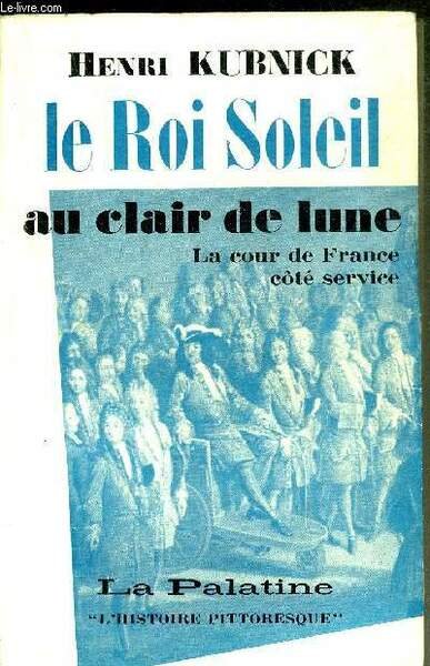 LE ROI SOLEIL AU CLAIR DE LUNE - LA COUR …