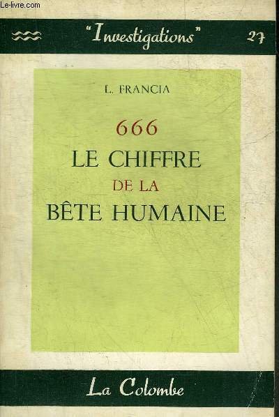 666 LE CHIFFRE DE LA BETE HUMAINE - COLLECTION INVESTIGATIONS …