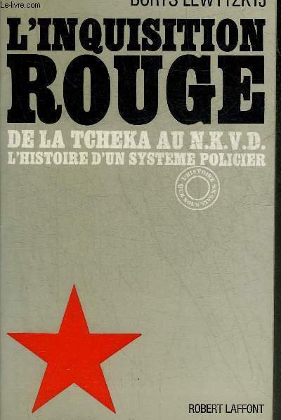 L'INQUISITION ROUGE DE LA TCHEKA AU N.K.V.D. L'HISTOIRE D'UN SYSTEME …