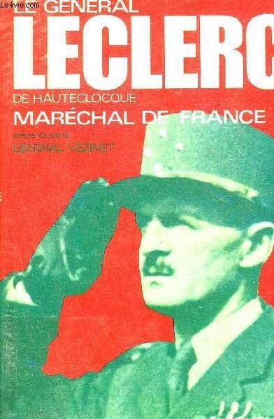 LE GENERAL LECLERC DE HAUTECLOCQUE MARECHAL DE FRANCE.