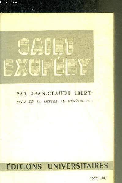 ANTOINE DE SAINT EXUPERY - SUIVI DE LA LETTRE AU GENERAL X . COLLECTION CLASSIQUES DU XXE SIECLE.