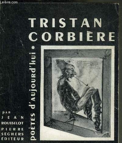 TRISTAN CORBIERE - COLLECTION POETES D'AUJOURD'HUI N�23.