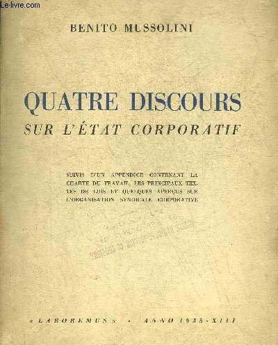 QUATRE DISCOURS SUR L'ETAT CORPORATIF - SUIVIS D'UN APPENDICE CONTENANT LA CHARTE DU TRAVAIL LES PRINCIPAUX TEXTES DE LOIS ET QUELQUES APERCUS SUR L'ORGANISATION SYNDICALE CORPORATIVE.