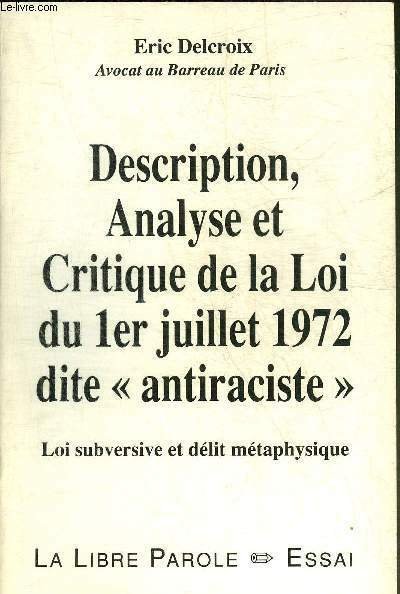 DESCRIPTION ANALYSE ET CRITIQUE DE LA LOI DU 1ER JUILLET 1972 DITE ANTIRACISTE - LOI SUBVERSIVE ET DELIT METAPHYSIQUE.