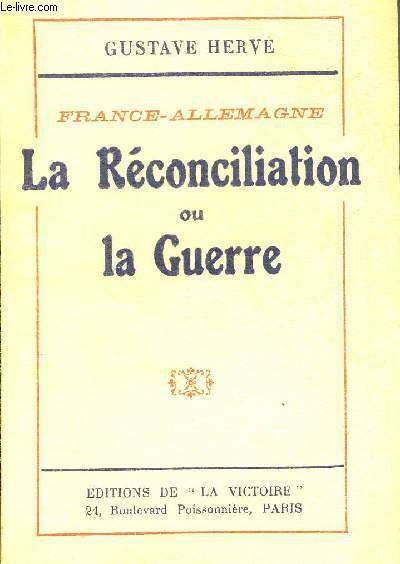 FRANCE-ALLEMAGNE LA RECONCILIATION OU LA GUERRE.