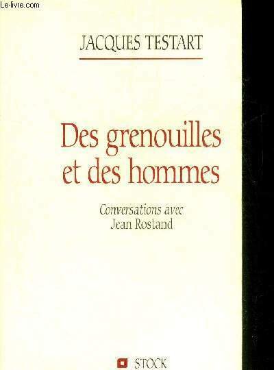 DES GRENOUILLES ET DES HOMMES - CONVERSATIONS AVEC JEAN ROSTAND.