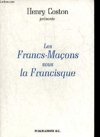 LES FRANCS MACONS SOUS LE FRANCISQUE.