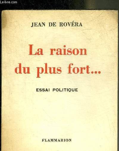 LA RAISON DU PLUS FORT - ESSAI POLITIQUE.