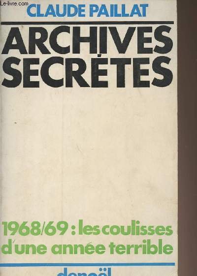 Archives secr�tes : 1968/69 : Les coullisses d'une ann�e terribles