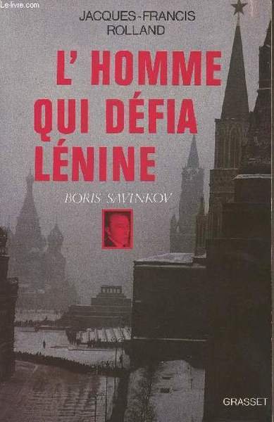 L'homme qui d�fia L�nine - Boris Savinkov