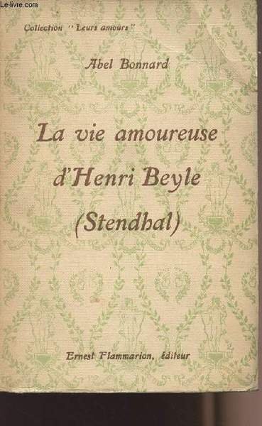 La vie amoureuse d'Henri Beyle (Stendhal) - collection "Leurs amours"