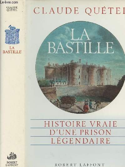 La Bastille - Histoire vraie d'une prison l�gendaire