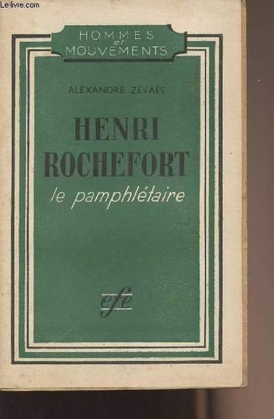 Henri Rochefort - Le pamphl�taire - collection "Hommes et mouvements"