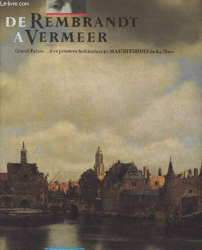 De Rembrandt � Vermeer - Les peintres hollandais au Mauritshuis …
