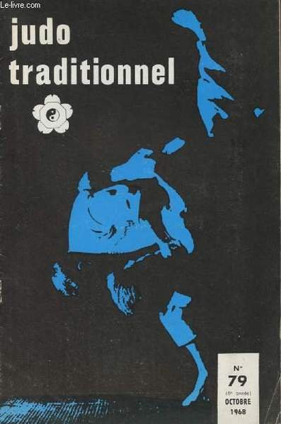 Judo Traditionnel n�79 8e ann�e oct.68- L'esprit du Judo- Annonce- La colonne vert�brale des Judokas- Calendrier de la saison 68-69- Kamikaze- Annonce- Maisons recommand�es aux Judokas - Carnets, entraide- L'esprit du Judo.