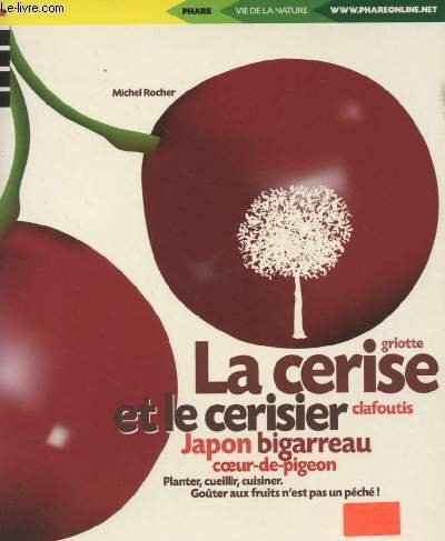 La cerise et le cerisier - Griotte, clafoutis, Japon, bigarreau, …