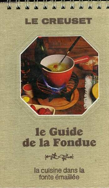 PRATIQUE DU BARBECUE ET DES GRILS DE CUISINE. LA CUISINE DANS LA FONTE EMAILLEE / LE GUIDE DE LA FONDUE