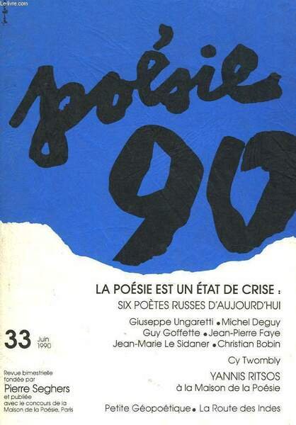 POESIE 90, N°33, JUIN 1990. LA POESIE EST UN ETAT DE CRISE.: SIX POETES RUSSES D'AUJOURD'HUI : GIUSEPPE UNGARETTI, MICHEL DEGUY, GUY GOFFETTE, JEAN-PIERRE FAYE / .