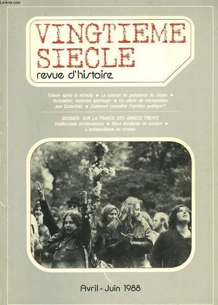 VINGTIEME SIECLE, REVUE D'HISTOIRE N° 18, AVRIL-JUIN 1988. TAÏWAN APRES LE MIRACLE / LA VOLONTE DE PUISSANCE DU JAPON // HOFSTADTER, HISTORIEN AMERICAIN / UN SIECLE DE CONTESTATION AUX ETATS-UNIS / COMMENT CONNAITRE L'OPINION PUBLIQUE? / .