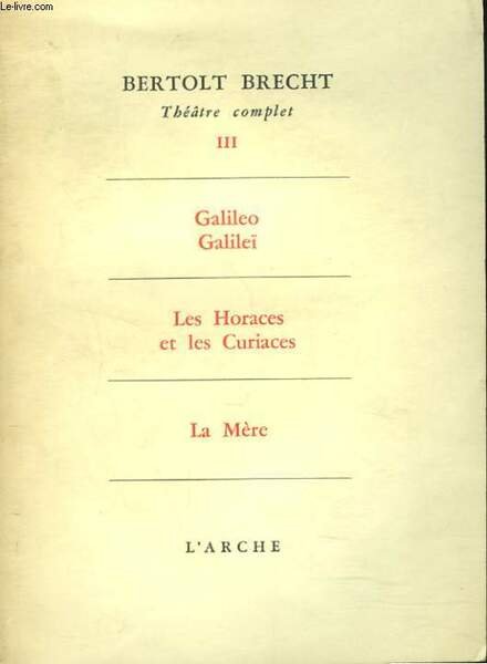 THEATRE COMPLET, TOME III. Galileo Galilei - Les Horaces et …