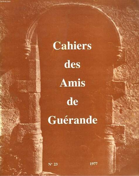 CAHIERS DES AMIS DE GERANDE N°23, 1977. DEUX GOUVERNEMENTS DE GERANDE CHOISIS PAR LE ROI SOLEIL, par P. de la CONDAMINE / LEGTIMISME DYNASTIQUE ET NATIONALISMES CELTIQUES AU XVIIIe SIECLE, par PAUL del PERUGIA / GEORGES ESTEVE, OU LE COMPROMIS REFUSE, .