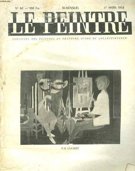 LE PEINTRE N°80, 1er MARS 1954. P.R. GUILBERT (GALERIE SUILLEROT)/ SUR UN MUSEE ES FAUX ARTISTIQUES/ UNE EXPOSITION FANTÔME/ QUELQUES GRANDES OPINIONS, G. DUHAMEL, PIERRE GAXOTTE/ CET ENFANT AIME LES IMAGES, par R. CHRETIEN/ MINIATURES ET DESSINS.