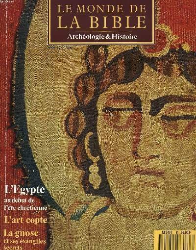 LE MONDE DE LA BIBLE, ARCHEOLOGIE ET HISTOIRE. N° 63, MARS-AVRIL 1990. L'EGYPTE A DEBUT DE L'ERE CHRETIENNE / L'ART COPTE / LA GNOSE ET SES EVANGILES SECRETS / LES LITURGIES DE JERUSALEM II. LE PATRIARCAT GREC ORTHODOXE/ UNE EGLISE EN PLEIN DESERT / .