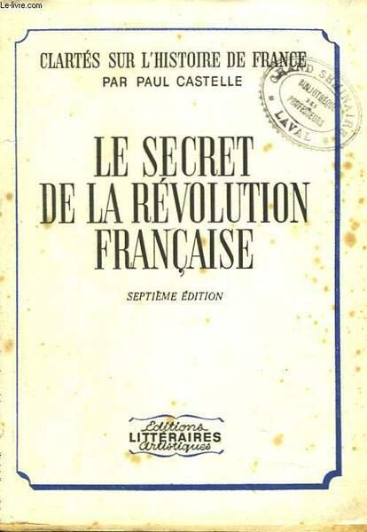 CLARTES SUR L'HISTOIRE DE FRANCE. LE SECRET DE LA REVOLUTION …