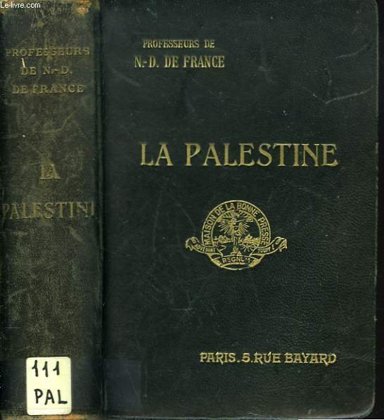 LA PALESTINE. La Syrie centrale, la Basse-Egypte. Naples, Athènes, l'Archipel, Constantinople. Guide historique et pratique par des Professeurs de Notre-dame de France à Jerusalem.