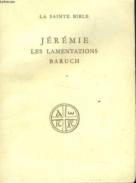 JEREMIE. LES LAMENTATIONS. LE LIVRE DE BARUCH.