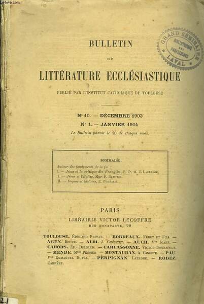 BULLETIN DE LITTERATURE ECCLESIASTIQUE PUBLIE PAR L'INSTITUT CATHOLIQUE DE TOULOUSE, N°10, DECEMBRE 1903 / N°1, JANVIER 1904. AUTOUR DES FONDEMENTS DE LA FOI. I. JESUS ET LMA CRITIQUE DES EVANGILES, R.P. M.J. LAGRANGE/ II. JESUS ET L'EGLISE, .