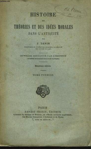 HISTOIRE DES THEORIES ET DES IDEES MORALES DANS L'ANTIQUITE. TOME PREMIER.