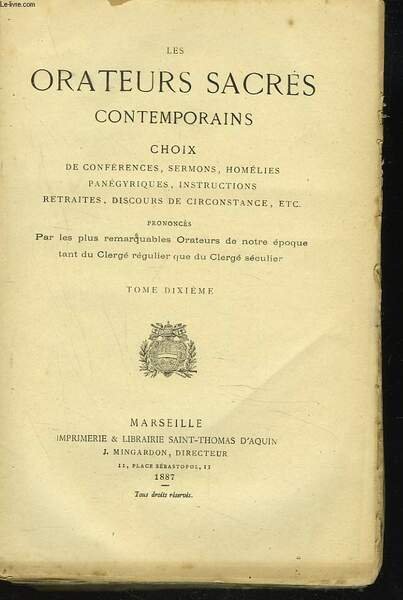 LES ORATEURS SACRES CONTEMPORAINS. Choix de conférences, sermons, homélies, panégyriques, instructions, retraits, discours de circonstances, etc. TOME 10. SACREMENTS.